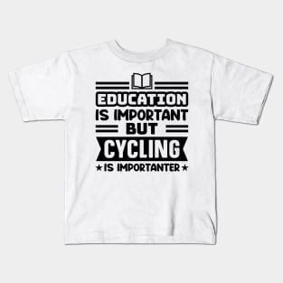 Education is important, but cycling is importanter Kids T-Shirt